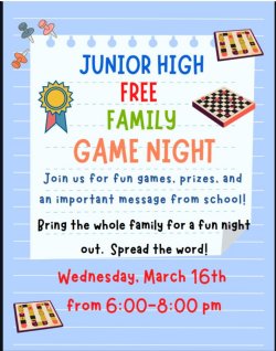 Junior High Family Game Night March 16th. 6 - 8 PM